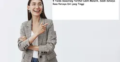5 Tanda Seseorang Terlihat Lebih Menarik, Salah Satunya Punya Rasa Percaya Diri yang Tinggi