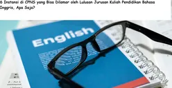 6 Instansi CPNS 2024 yang Bisa Dilamar Lulusan Jurusan Kuliah Pendidikan Bahasa Inggris, Apa Saja?