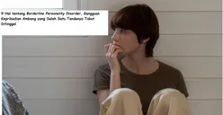 9 Hal Tentang Borderline Personality Disorder, Gangguan Kepribadian Ambang yang Salah Satu Tandanya Takut Ditinggal
