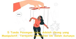 5 Tanda Pasangan Kamu Adalah Orang yang Manipulatif, Ternyata Perbuatan Ini Salah Satunya
