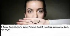 5 Tanda Toxic Positivity dalam Psikologi, Positif yang Bisa Membuatmu Sakit