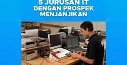 5 Jurusan IT Paling Menjanjikan Prospek Kerja Bagi Lulusannya, Bisa Dapat Gaji Puluhan Juta Tiap Bulan