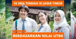Daftar 10 SMA Terbaik di Jawa Timur Berdasarkan Peringkat Nasional dan Nilai UTBK 2023, Kota Malang Ada 2 Sekolah