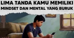 Ilmu Psikologi: 5 Tanda Kamu Memiliki Mindset dan Mental yang Buruk, Salah Satunya Anti Kritik dan Iri Dengan Orang Lain