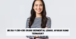Ini Dia 9 Ciri Orang Bermental Lemah, Apakah Kamu Termasuk?