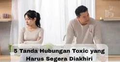 Kenali 5 Tanda Hubungan Toxic yang Harus Segera Diakhiri, Hindari Sekarang Sebelum Terlambat