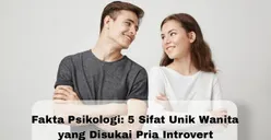 Fakta Psikologi: 5 Sifat Unik Wanita yang Disukai Pria Introvert, Kamu Salah Satunya?