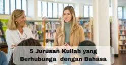 Suka Belajar Bahasa? 5 Jurusan Kuliah Ini Bisa Jadi Pilihan, Prospek Kerja Oke Banget Loh! 