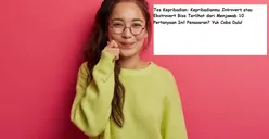 Tes Kepribadian: Kepribadianmu Introvert atau Ekstrovert Bisa Terlihat dari Menjawab 10 Pertanyaan Ini! Penasaran? Yuk Coba Dulu!