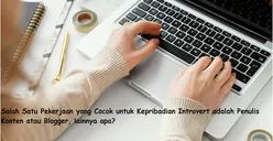 Salah Satu Pekerjaan yang Cocok untuk Kepribadian Introvert Ada Penulis Konten atau Blogger, Lainnya Apa?