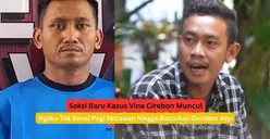 Saksi Baru Kasus Vina Cirebon Muncul, Sebut Tak Kenal Pegi Setiawan hingga Bocorkan Dendam Aep pada 7 Terpidana