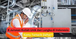 8 Jurusan Kuliah Unik dan Langka di Indonesia, Lulusannya Justru Mudah Bekerja Lho, Kamu Tertarik Daftar?