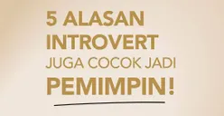 5 Alasan Kenapa Orang Introvert Cocok Jadi Pemimpin, Mereka Sosok yang Tenang dan Mau Mendengarkan