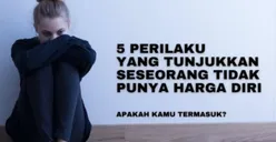 5 Perilaku Keseharian ini Menunjukkan Seseorang Tidak Memiliki Harga Diri, Apakah Anda Termasuk di Dalamnya?