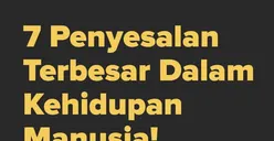  Agar Terbebas dari Belenggu Rasa Sesal yang Kekal, Kenali 7 Penyesalan Terbesar dalam Kehidupan Manusia