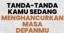 5 Tanda Kamu Sedang Hancurkan Masa Depan Diri Sendiri, Tak Banyak Disadari!
