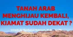 Gurun di Arab Berubah Jadi Dataran Hijau, Tanda Kiamat Kian Dekat? Ustadz Raehanul Bahraen Ungkap 2 Fakta Ini