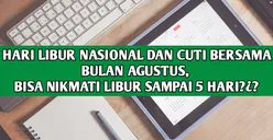 Benarkah Bisa Libur 5 Hari di Bulan Agustus? Cek Lagi Sisa Libur Nasional dan Cuti Bersama 2023 di Sini
