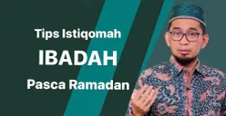 Pasca Ramadan Ibadah Loyo? Jangan Dong! Begini Tips Agar Tetap Istiqomah Beribadah Menurut Ustaz Adi Hidayat
