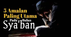 Sambut Ramadan 2023 : 5 Amalan Sunah Paling Utama di Bulan Syaban yang Dilakukan Rasulullah SAW, Apa Saja?