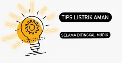 Bagaimana Agar Listrik dirumah Aman Selama Ditinggal Mudik Lebaran? Ikuti 4 Tips Berikut ini