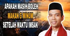 Apakah Masih Boleh Makan dan Minum Setelah Imsak? Jangan Sampai Tak Sah Puasa, Begini Kata Ustaz Abdul Somad