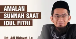 Siapkan dari Sekarang! Amalan Sunnah di Hari Raya Idul Fitri Oleh Ustaz Adi Hidayat