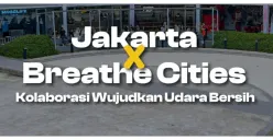 Kolaborasi Pemprov DKI Jakarta Bersama Breathe Cities untuk Wujudkan Kualitas Udara Bersih di Ibu Kota