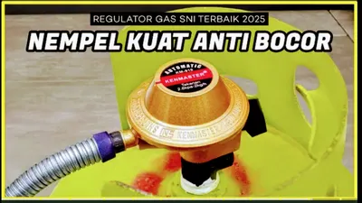 Punya Fitur Daya Cengkeram Sekuat Kenangan Cinta Pertama, Inilah Regulator Gas Berstandar SNI Terbaik di Indonesia!
