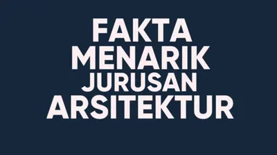 Ingin Masuk Jurusan Kuliah Arsitektur? Pastikan Camaba Peserta SNBP atau SNBT Ketahui 5 Fakta Ini 
