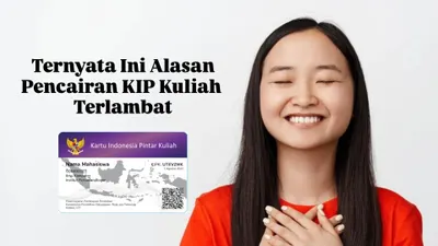 Penyebab Pencairan KIP Kuliah Terlambat