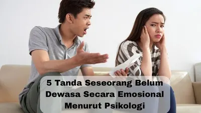5 Tanda Seseorang Belum Dewasa Secara Emosional Menurut Psikologi, Sering Menghindari Masalah dan Tidak Bertanggung Jawab