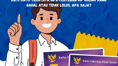 Hati-Hati! Ternyata Ini 8 Penyebab KIP Kuliah Kamu Gagal atau Tidak Lolos