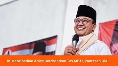 Miliki MBTI ENFJ, Terungkap Kepribadian dan Sifat Anies Baswedan, Pantesan Sosoknya... 
