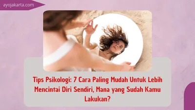 Tips Psikologi: Lakukan 7 Cara Mudah Ini untuk Lebih Mencintai Diri Sendiri, Mana yang Sudah Dilakukan?
