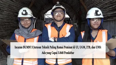 Incaran BUMN! 3 Jurusan Teknik Paling Ramai Peminat di UI, UGM, ITB, dan UNS: Ada yang Capai 3.848 Pendaftar