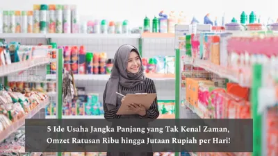 Berikut ini 5 peluang usaha yang tidak kenal jaman, dijamin tidak akan mati dan bisa dipakai sebagai bisnis jangka panjang.
