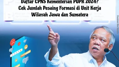 Daftar CPNS Kementerian PUPR 2024? Cek Jumlah Pesaing Formasi di Unit Kerja Wilayah Jawa dan Sumatera