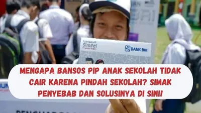 Mengapa Bansos PIP Anak Sekolah Tidak Cair karena Pindah Sekolah? Simak Penyebab dan Solusinya di Sini!