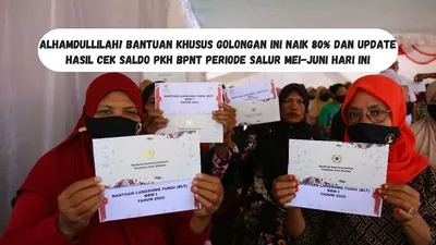 Alhamdulillah! Bantuan Khusus Golongan Ini Naik 80 Persen dan Update Hasil Cek Saldo PKH BPNT Periode Salur Mei-Juni Hari Ini
