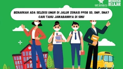 Benarkah Ada Seleksi Umur di Jalur Zonasi PPDB SD, SMP, SMA? Cari Tahu Jawabannya di Sini!