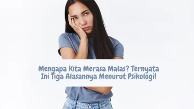Sering Merasa Malas? Menurut Psikologi Ternyata 3 Alasan Ini Penyebabnya! 