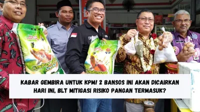 Kabar Gembira untuk KPM! 2 Bansos Ini akan Dicairkan Hari Ini, BLT Mitigasi Risiko Pangan Termasuk?