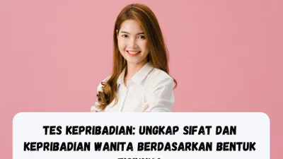 Tes Kepribadian: Ungkap Sifat dan Kepribadian Wanita Berdasarkan Bentuk Fisiknya