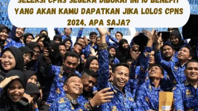 Seleksi CPNS 2024 Segera Dibuka! 10 Benefit dan Keuntungan Jadi PNS: Gaji, Tunjangan hingga BPJS Kesehatan! 