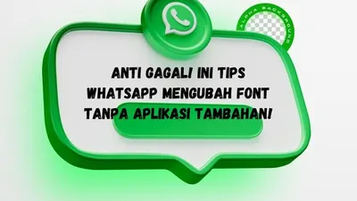 Anti Gagal! Ini Tips Whatsapp Mengubah Font Tanpa Aplikasi Tambahan!