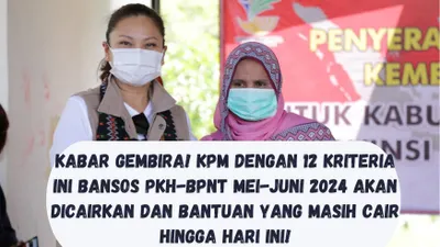  KPM dengan 12 Kriteria Ini Cair Bansos PKH-BPNT Mei-Juni 2024, Intip Bantuan yang Masih Cair Hingga Hari Ini!
