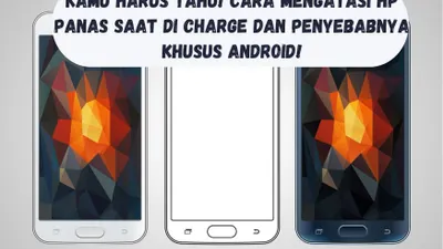 Tips Android: Cara Mengatasi HP Panas Saat Dicharge dan Penyebabnya