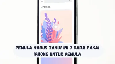 Pengguna Baru iPhone? Ini 7 Cara Pakai iPhone untuk Pemula, Anti Bingung! 