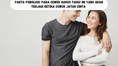 Fakta Psikologi: Para Cewek Harus Tahu! Ini yang akan Terjadi Ketika Cowok Jatuh Cinta